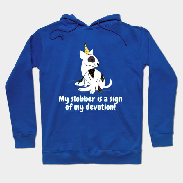 My slobber is a sign of my devotion! Hoodie by Nour
